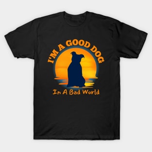 I'm A Good Dog In A Bad World T-Shirt